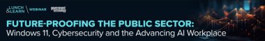 Future-Proofing the Public Sector: Windows 11, Cybersecurity and the Advancing AI Workplace