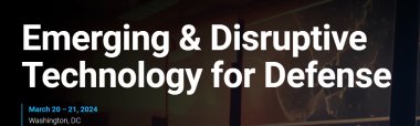 Emerging & Disruptive Technology for Defense