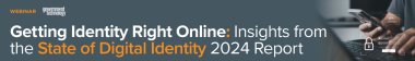 Getting Identity Right Online: Insights from the State of Digital Identity 2024 Report