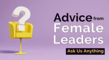 Ask Us Anything: Advice From Female Leaders