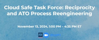 Cloud Safe Task Force: Reciprocity and ATO Process Reengineering