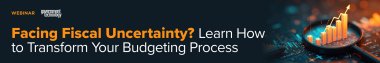 Facing Fiscal Uncertainty? Learn How to Transform Your Budgeting Process