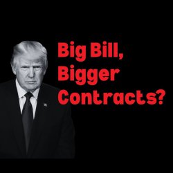 The Big Beautiful Bill: Cuts, Chaos, and Contract Gold?