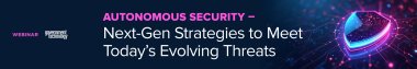 Autonomous Security - Next-Gen Strategies to Meet Today's Evolving Threats