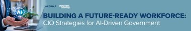 Building a Future-Ready Workforce: CIO Strategies for AI-Driven Government