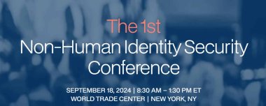 The 1st Non-Human Identity Security Conference