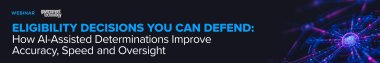 Eligibility Decisions You Can Defend: How AI-Assisted Determinations Improve Accuracy, Speed and Oversight