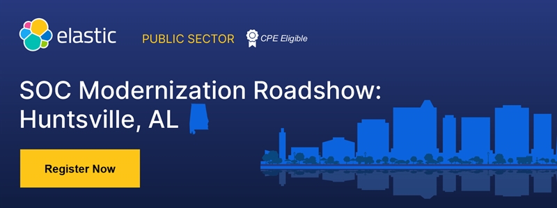 Elastic SOC Modernization Roadshow - Huntsville, AL